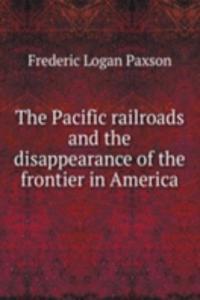 THE PACIFIC RAILROADS AND THE DISAPPEAR