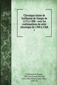 Chronique latine de Guillaume de Nangis de 1113 a 1300