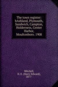 town register:bAshland, Plymouth, Sandwich, Campton, Holderness, Center Harbor, Moultonboro. 1908