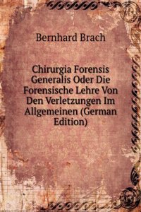 Chirurgia Forensis Generalis Oder Die Forensische Lehre Von Den Verletzungen Im Allgemeinen (German Edition)
