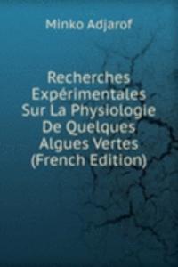 Recherches Experimentales Sur La Physiologie De Quelques Algues Vertes (French Edition)
