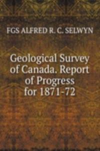 Geological Survey of Canada. Report of Progress for 1871-72.