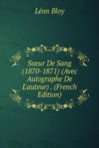 Sueur De Sang (1870-1871) (Avec Autographe De L'auteur) . (French Edition)