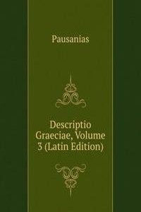 Descriptio Graeciae, Volume 3 (Latin Edition)