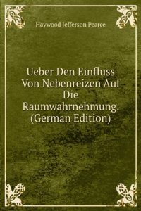 Ueber Den Einfluss Von Nebenreizen Auf Die Raumwahrnehmung. (German Edition)