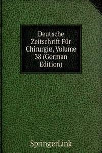 Deutsche Zeitschrift Fur Chirurgie, Volume 38 (German Edition)