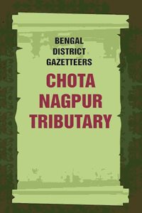 Bengal District Gazetteers: Chota Nagpur Tributary 12th [Hardcover]