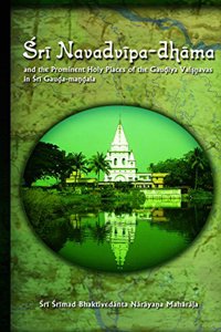 Sri Navadvipa-dhama and the Prominent Holy Places of the Gaudiya Vaisnavas in Sri Gauda-mandala