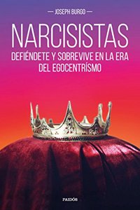 Narcisistas: Defiendete y sobrevive en la era del egocentrismo