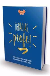 Â¡Gracias, profe!: Historias de grandes profesores/as y una muy especial... Â¡la tuya, profe!