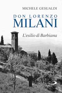 Don Lorenzo Milani. L'esilio di barbiana