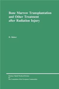 Bone Marrow Transplantation and Other Treatment After Radiation Injury: A Review Prepared for the Commission of the European Communities, Directorate-General Research, Science and Education (Biology-Medical Research)