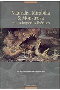 Naturalia, Mirabilia & Monstrosa En Los Imperios Ibericos