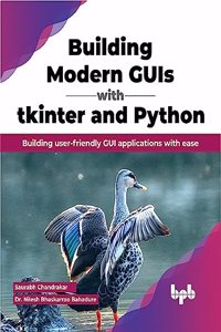 Building Modern GUIs with tkinter and Python: Building user-friendly GUI applications with ease