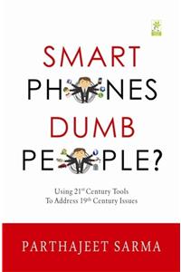 Smart Phones Dumb People?