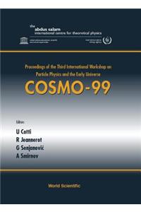 Cosmo-99 - Proceedings of the Third International Workshop on Particle Physics and the Early Universe