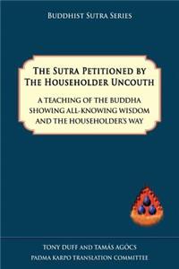 Sutra Petitioned by the Householder Uncouth