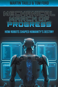 Mechanical March of Progress: how Robots Shaped Humanity's Destiny