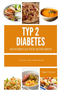 Typ 2 Diabetes-Kochbuch für Senioren: Low-Carb- und Low-Sugar-Rezepte