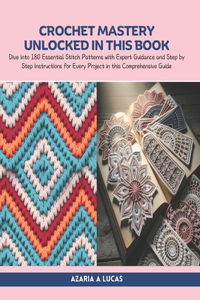 Crochet Mastery Unlocked in this Book