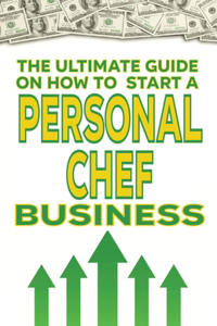 The Ultimate Guide on How To Start a Personal Chef Business
