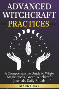 Advanced Witchcraft Practices [3 in 1]