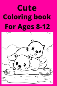 Cute Coloring book For Ages 8 -12