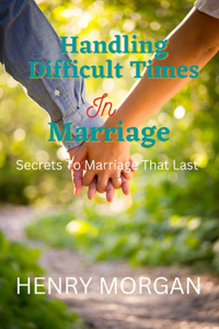 Handling Difficult Times In Marriage