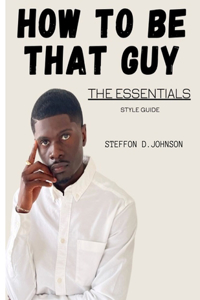 How To Be That Guy