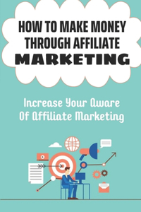 How To Make Money Through Affiliate Marketing