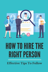 How To Hire The Right Person