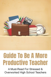 Guide To Be A More Productive Teacher