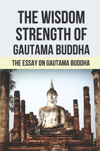 Wisdom Strength Of Gautama Buddha