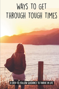 Ways To Get Through Tough Times