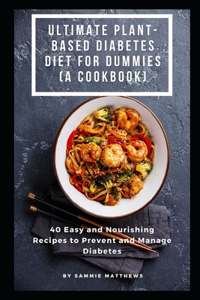 Ultimate Plant-Based Diabetes Diet For Dummies (A Cookbook)