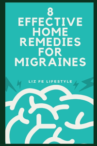 8 Effective Home Remedies for Migraines