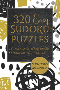 320 Easy Sudoku Puzzles - Challenge Your Brain - Sharpen Your Skills