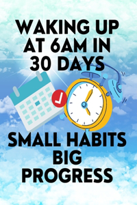 Waking up at 6am in 30 Days Small Habits Big Progress