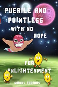Puerile and Pointless with no Hope for Enlightenment