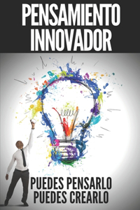 Pensamiento Innovador: PUEDES PENSARLO, PUEDES CREARLO!! Abre tu mente a la creación!