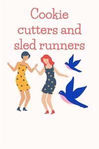 Cookie cutters and sled runners
