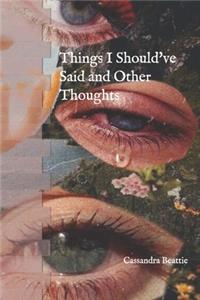 Things I Should've Said and Other Thoughts