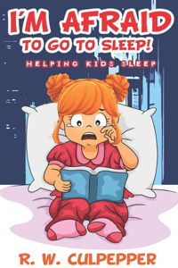 I'm Afraid To Go To Sleep!