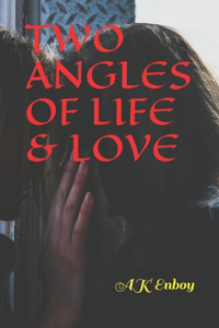 Two Angles of Life & Love