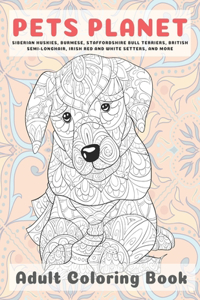 Pets Planet - Adult Coloring Book - Siberian Huskies, Burmese, Staffordshire Bull Terriers, British Semi-longhair, Irish Red and White Setters, and more