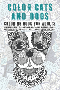 Color Cats and Dogs - Coloring Book for adults - Havanese, Exotic Shorthair, Anatolian Shepherd Dogs, German Rex, Petits Bassets Griffons Vendeens, and more