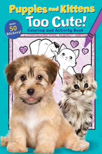 Puppies and Kittens Too Cute! Coloring and Activity Book