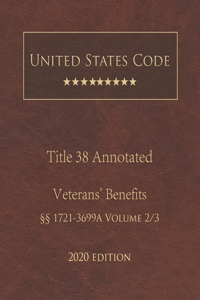 United States Code Annotated Title 38 Veterans' Benefits 2020 Edition §§1721 - 3699A Volume 2/3