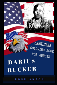 Darius Rucker Americana Coloring Book for Adults: Patriotic and Americana Artbook, Great Stress Relief Designs and Relaxation Patterns Adult Coloring Book