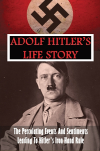 Adolf Hitler's Life Story